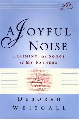 A Joyful Noise By Deborah Weisgall (Paperback) 9780802137302