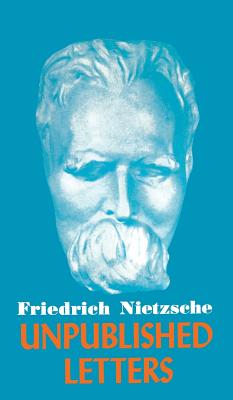 Nietzsche Unpublished Letters By Friedrich Nietzsche (Hardback)