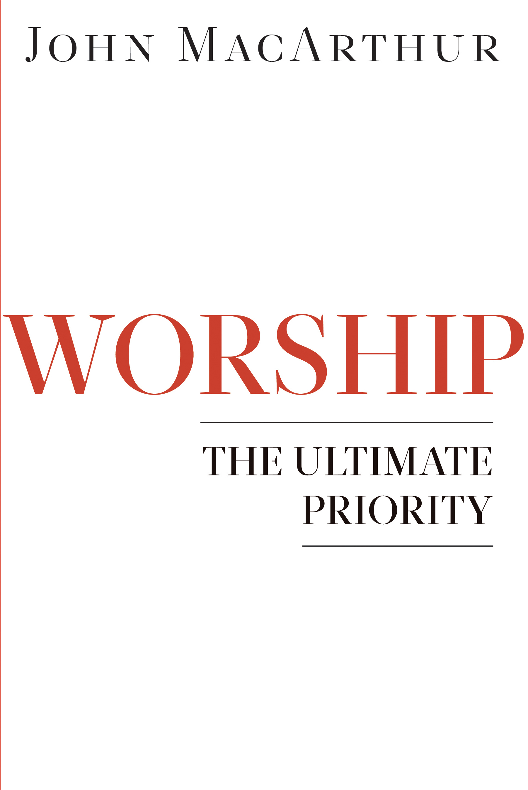 Worship The Ultimate Priority By John Mac Arthur (Paperback)