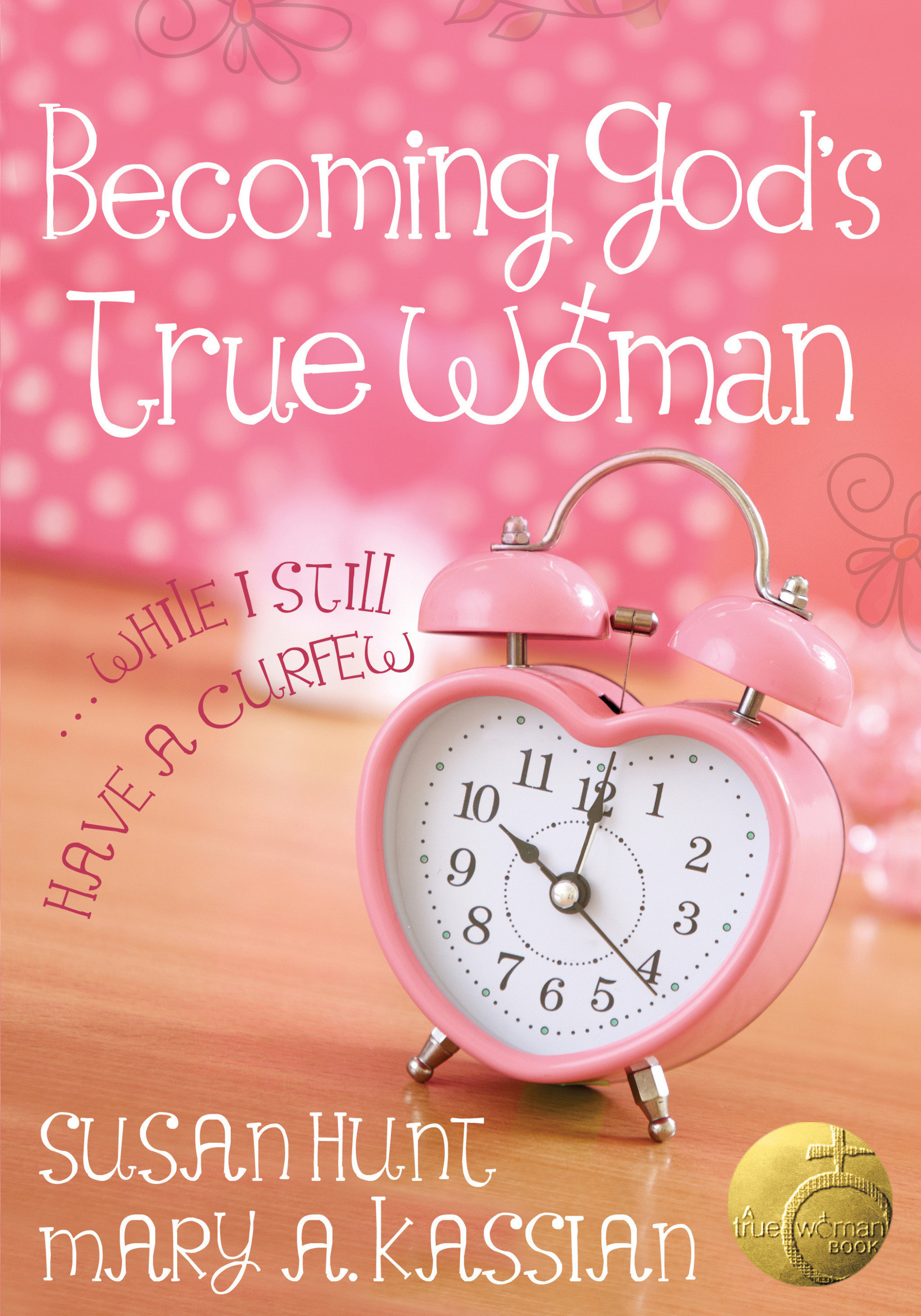 Becoming Gods True Woman By Mary A Kassian Susan Hunt (Paperback)