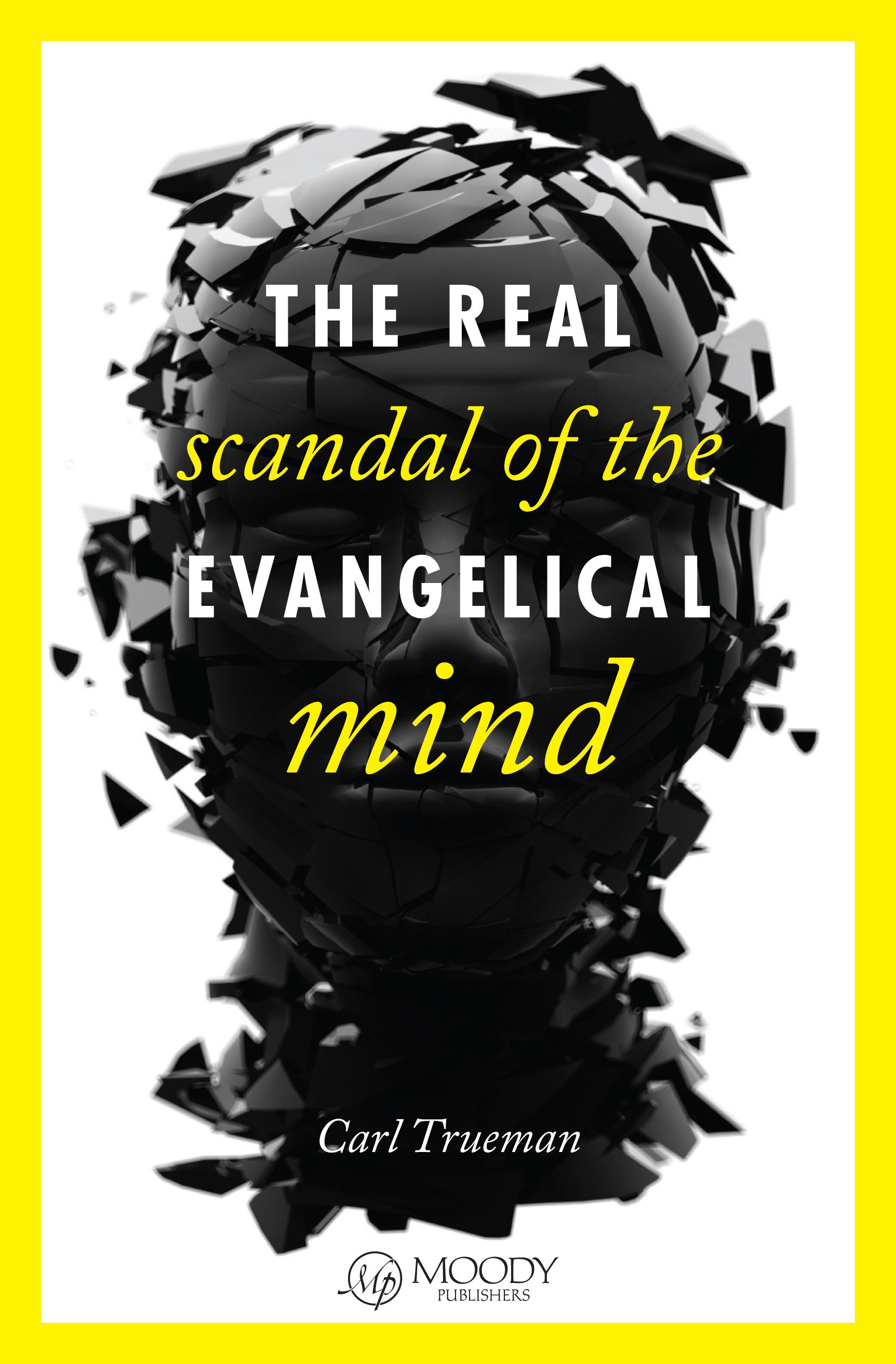 The Real Scandal Of The Evangelical Mind By Carl R Trueman (Paperback)