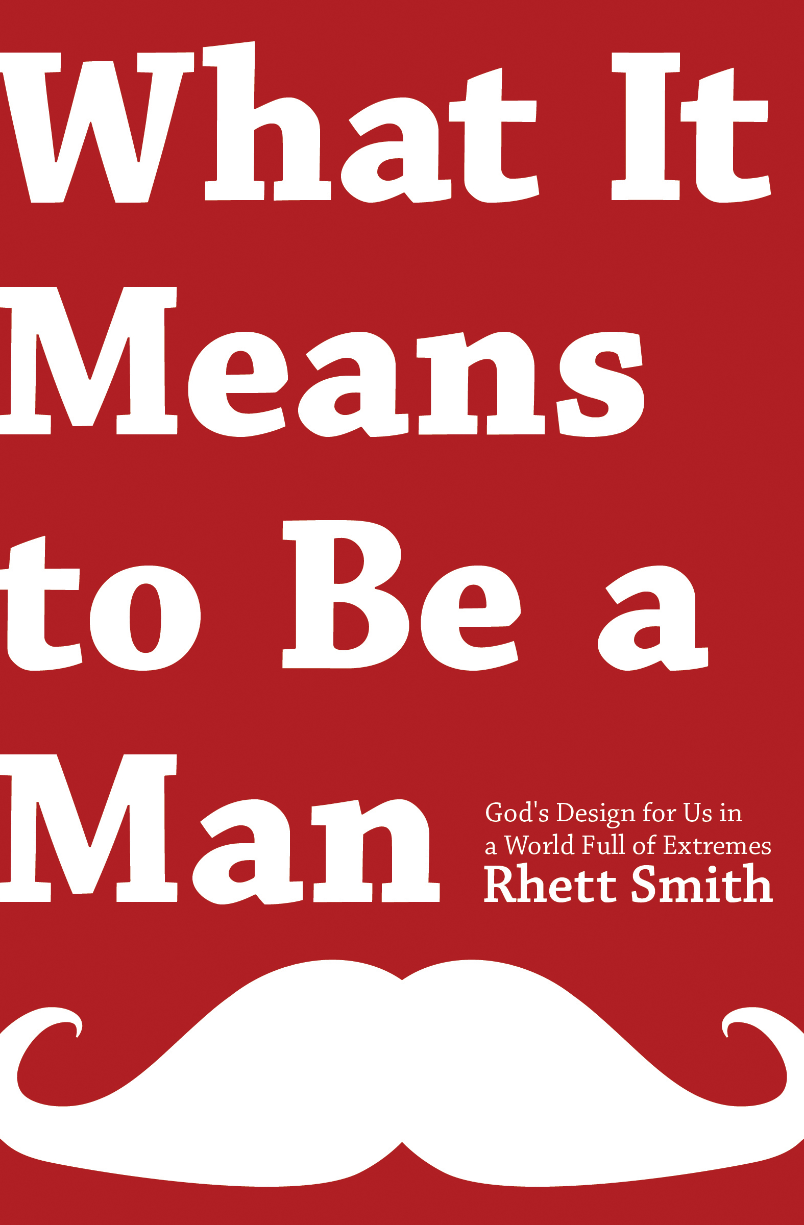 What It Means To Be A Man By Rhett Smith (Paperback) 9780802406682