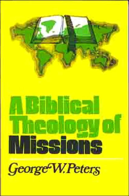 Biblical Theology of Missions By George W Peters (Paperback)