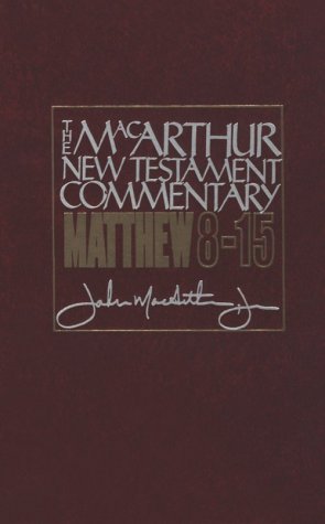 Matthew 8 - 15 Mac Arthur New Testament Commentary By John Mac Arthur