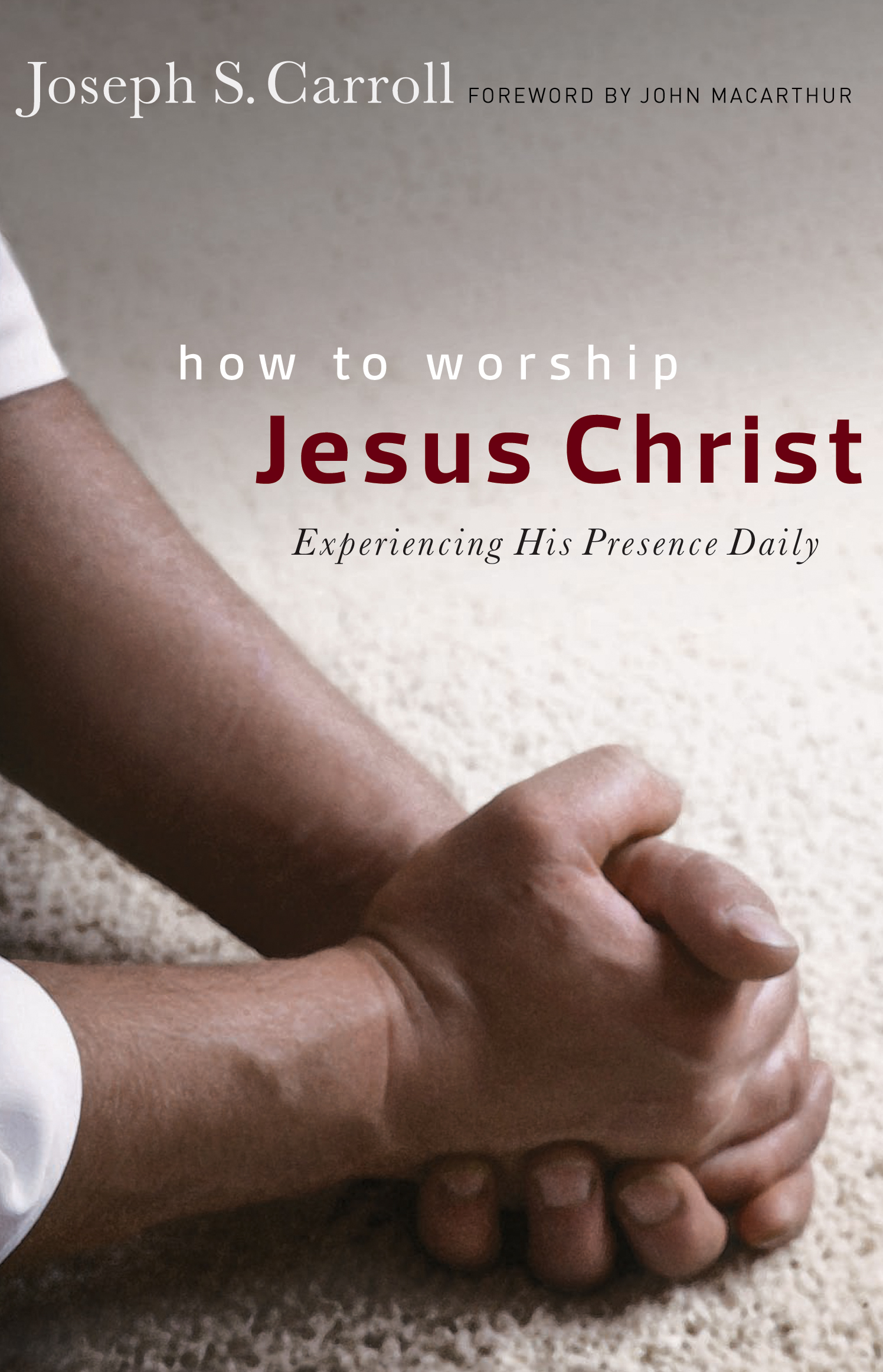 How To Worship Jesus Christ By Joseph S Carroll (Paperback)