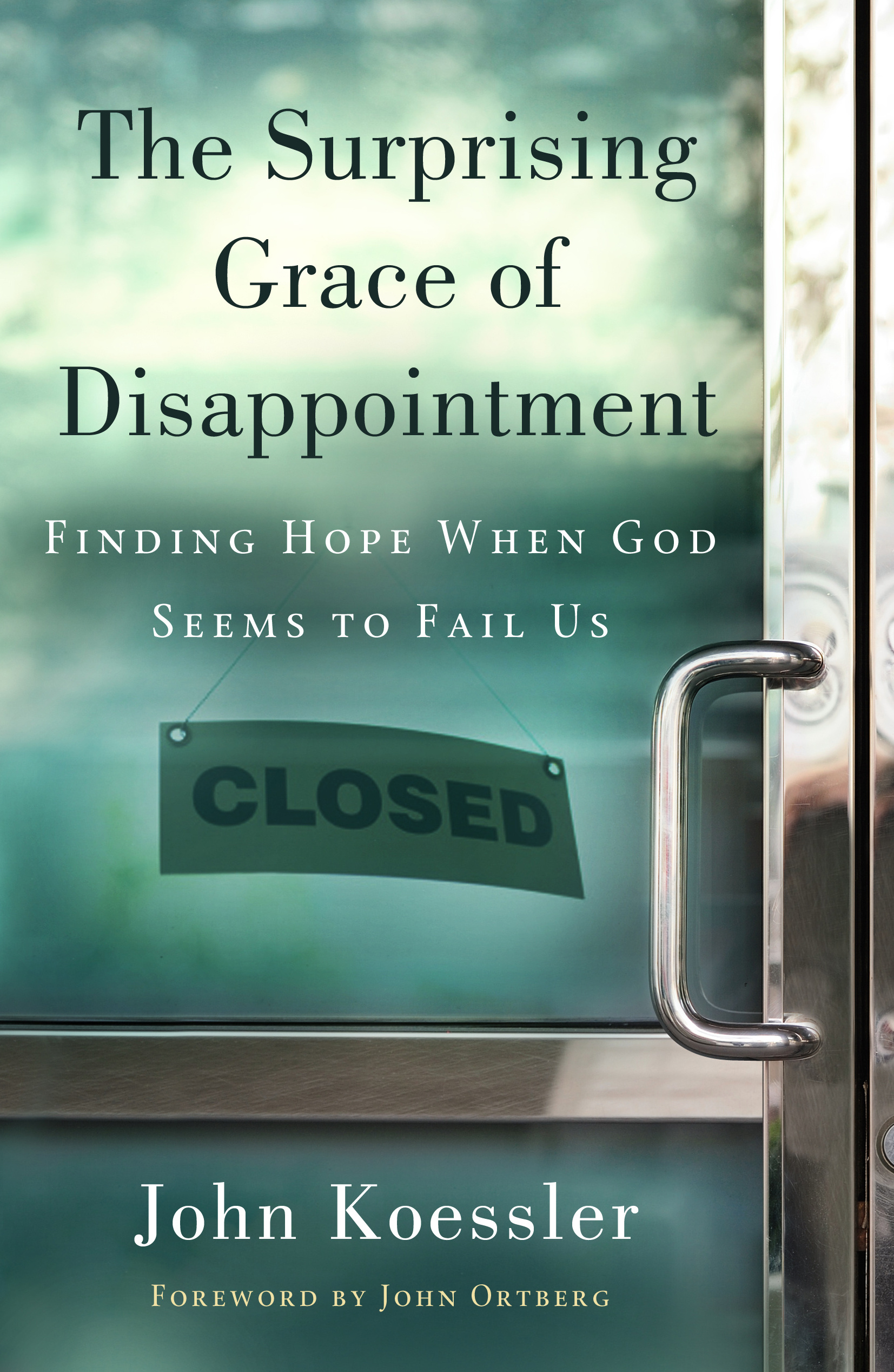 The Surprising Grace Of Disappointment By John M Koessler (Paperback)