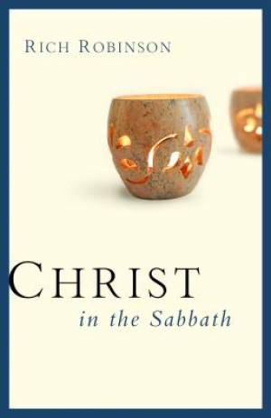 Christ In The Sabbath By Rich Robinson (Paperback) 9780802411990