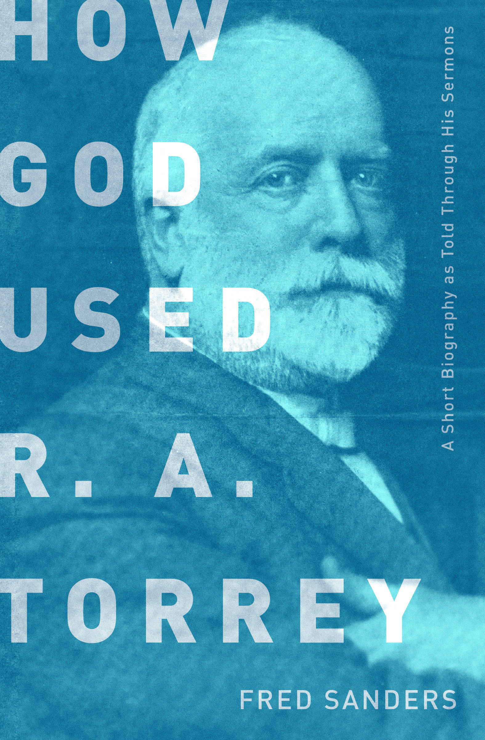 How God Used R A Torrey By Fred Sanders (Paperback) 9780802412683