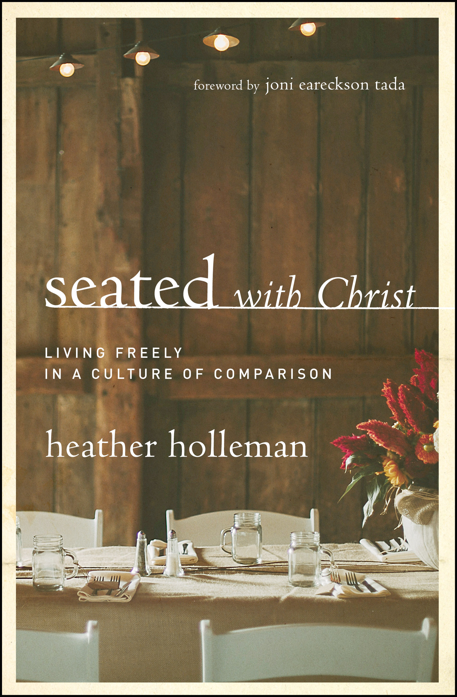 Seated with Christ By Heather Holleman foreword by Joni Eareckson Tada