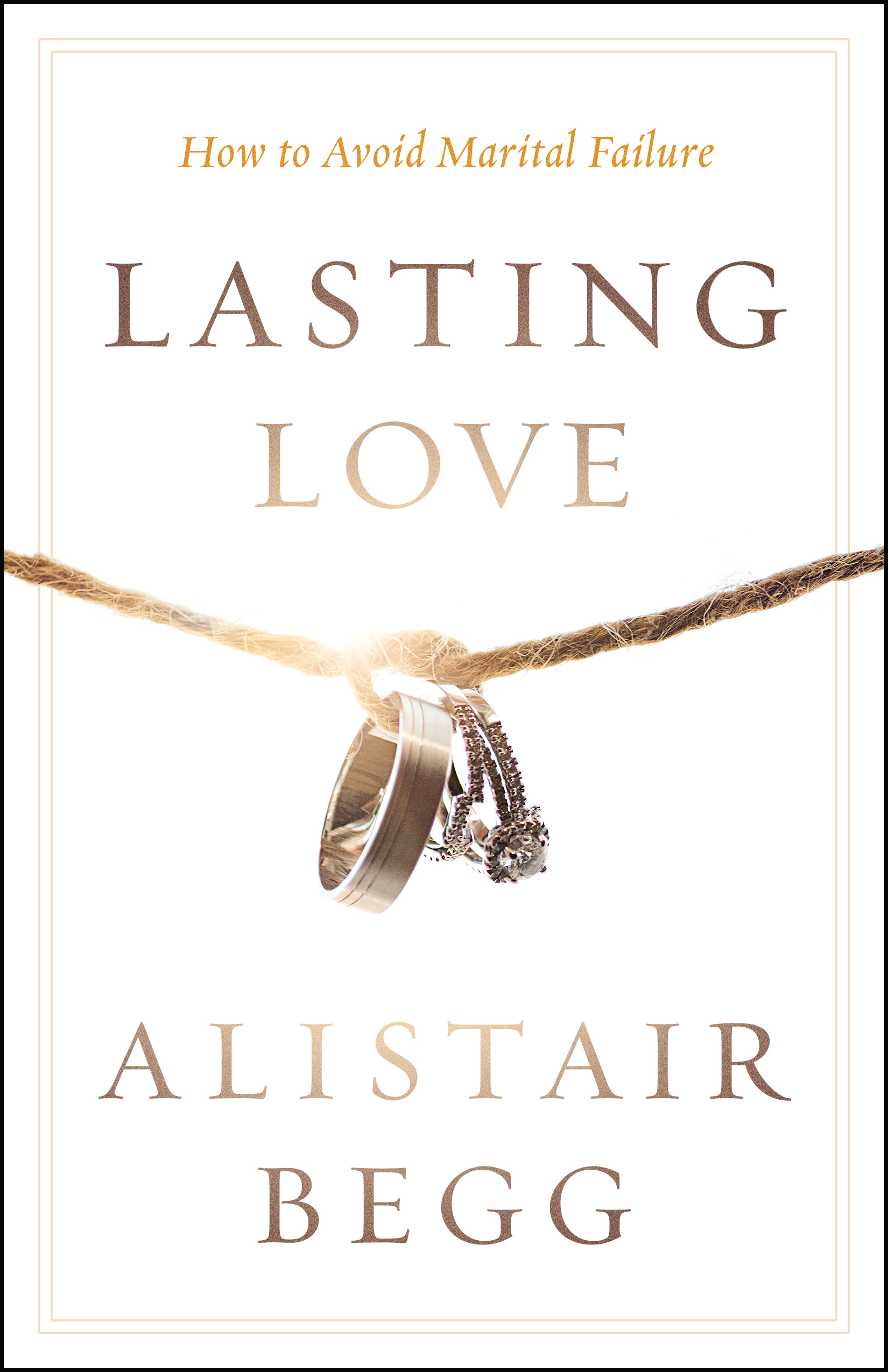 Lasting Love By Alistair Begg (Paperback) 9780802413444