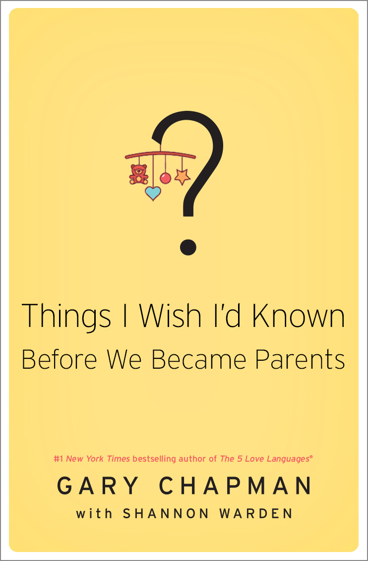 Things I Wish I'D Known Before We Became Parents By Chapman Gary D