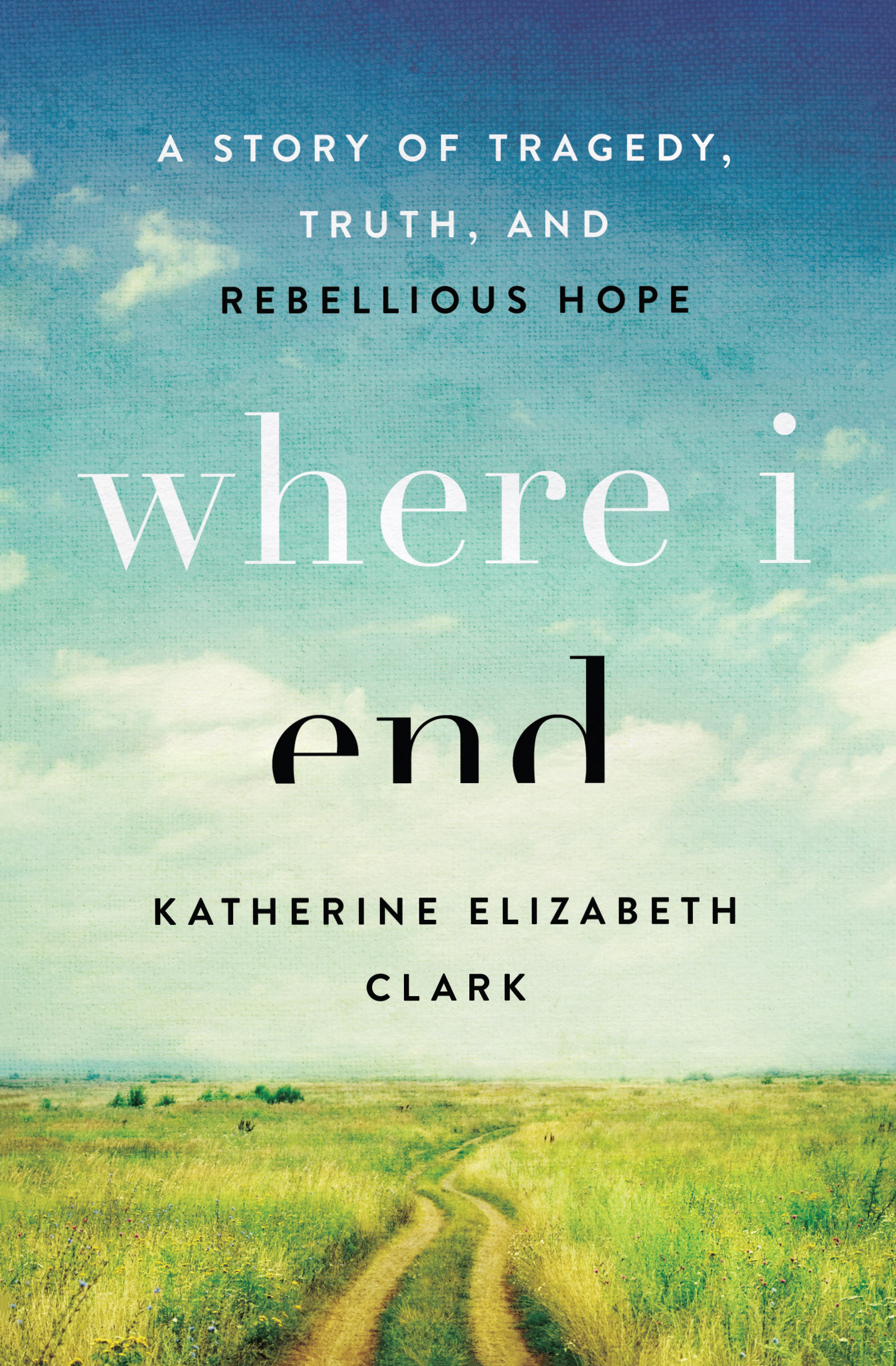 Where I End By Katherine Elizabeth Clark (Paperback) 9780802416834