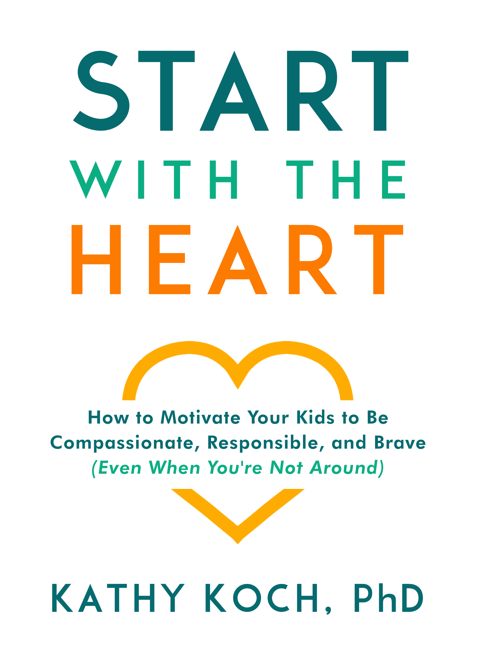 Start with the Heart By Kathy Koch Ph D (Paperback) 9780802418852