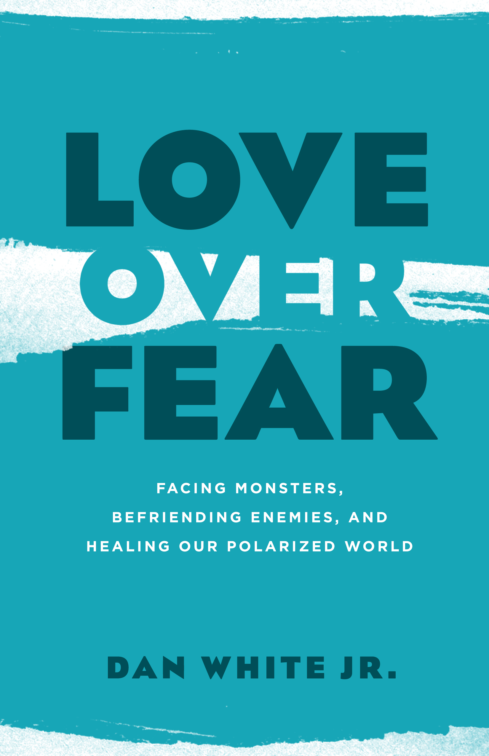 Love over Fear By Dan White Jr (Paperback) 9780802418883