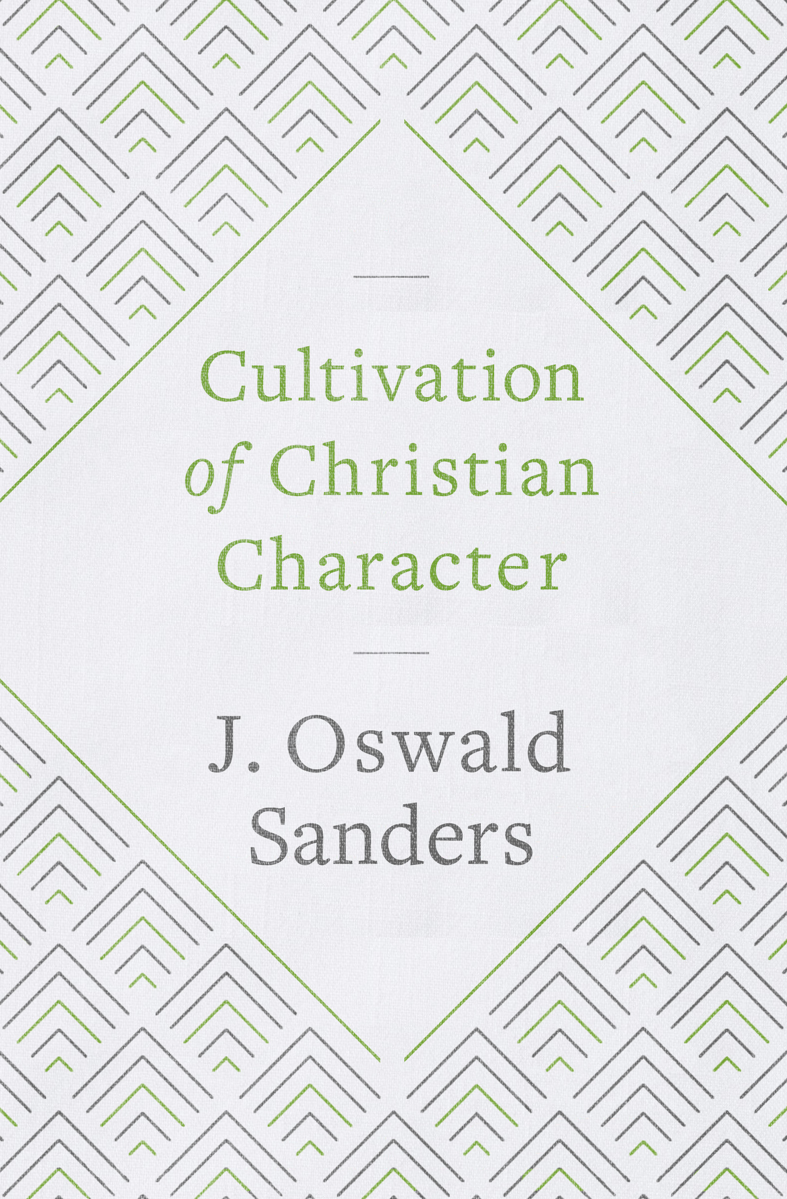 Cultivation of Christian Character By J Oswald Sanders (Paperback)