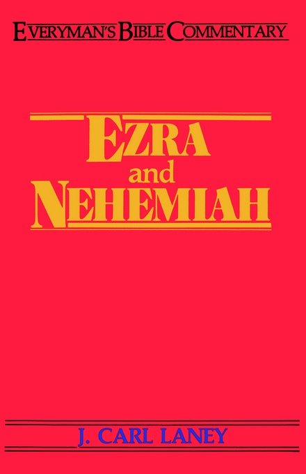 Ezra & Nehemiah Everyman's Bible Commentary By J Carl Laney