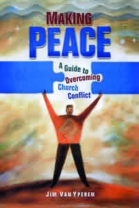 Making Peace a Guide to Overcoming Church Conflict By Jim Van Yperen