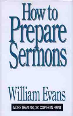 How to Prepare Sermons By William Evans (Hardback) 9780802437259