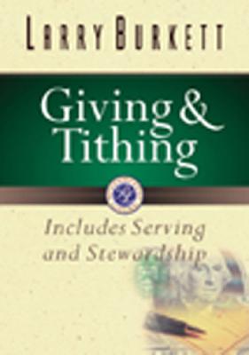 Giving & Tithing Includes Serving and Stewardship By Larry Burkett