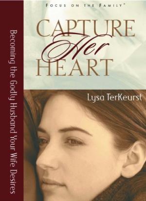 Capture Her Heart Becoming the Godly Husband Your Wife Desires