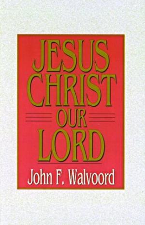 Jesus Christ Our Lord By John F Walvoord (Paperback) 9780802443267