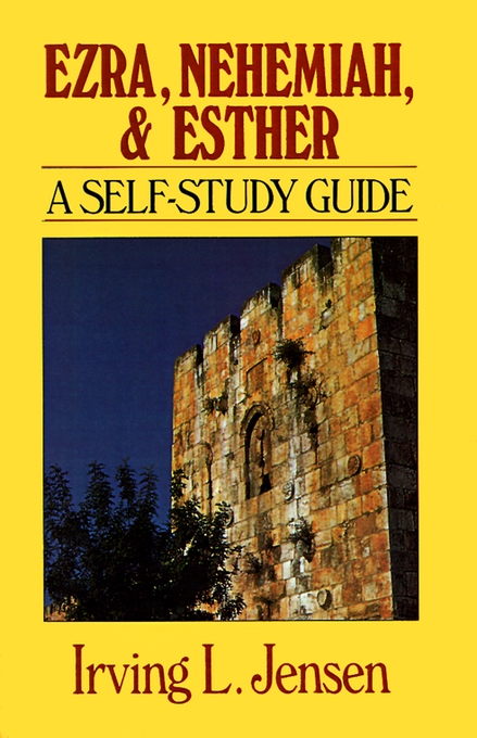 Ezra Nehemiah and Esther Self Study Guide By Irving L Jensen