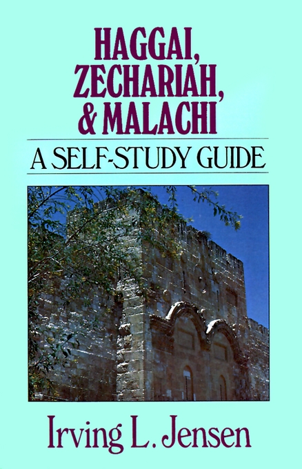 Haggai Zechariah and Malachi Self Study Guide By Irving L Jensen