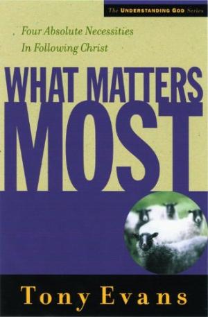 What Matters Most By Tony Evans (Paperback) 9780802448538