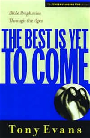 The Best Is Yet to Come By Tony Evans (Paperback) 9780802448569