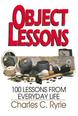 Object Lessons 100 Lessons from Everyday Life By Charles C Ryrie