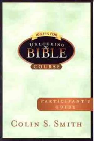 10 Keys For Unlocking The Bible Participants Guide By Smith Colin S