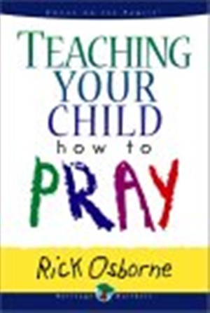 Teaching Your Child How to Pray By Rick Osborne (Paperback)