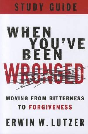 When Youve Been Wronged Study Guide By Erwin W Lutzer (Paperback)