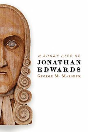 A Short Life of Jonathan Edwards By George W Marsden (Paperback)