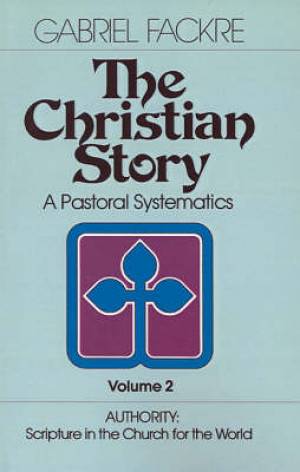 The Christian Story V 2 Authority - Scripture in the Church for th