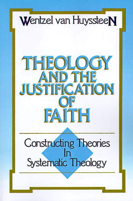 Theology and the Justification of Faith Constructing Theories in Syst