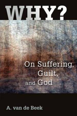 Why On Suffering Guilt and God By A Van De Beek (Paperback)