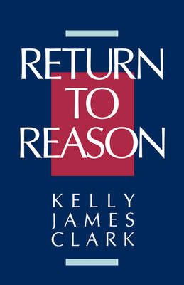 Return to Reason By Kelly James Clark (Paperback) 9780802804563