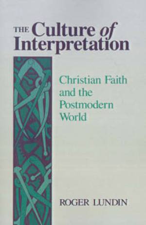 The Culture of Interpretation By Roger Lundin (Paperback)