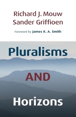 Pluralisms and Horizons By Richard J Mouw Sander Griffioen (Paperback)