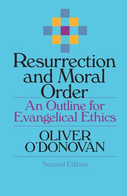 Resurrection and Moral Order An Outline for Evangelical Ethics