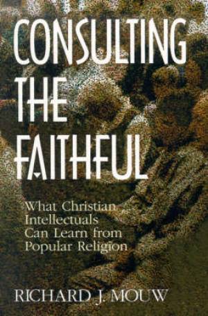 Consulting the Faithful By Richard J Mouw (Paperback) 9780802807380