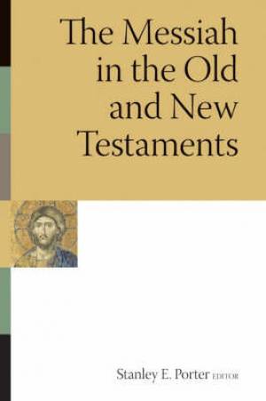 Messiah In The Old And New Testaments By Porter Stanley (Paperback)