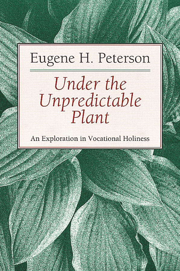 Under the Unpredictable Plant By Eugene H Peterson (Paperback)