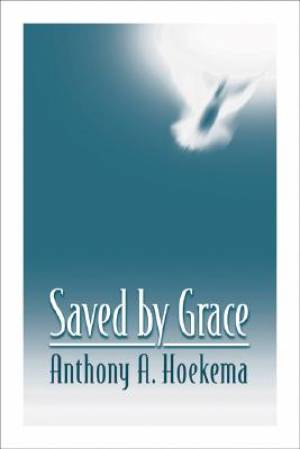 Saved By Grace By Anthony A Hoekema (Paperback) 9780802808578