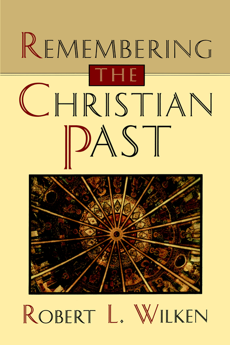 Remembering The Christian Past By Robert L Wilken (Paperback)