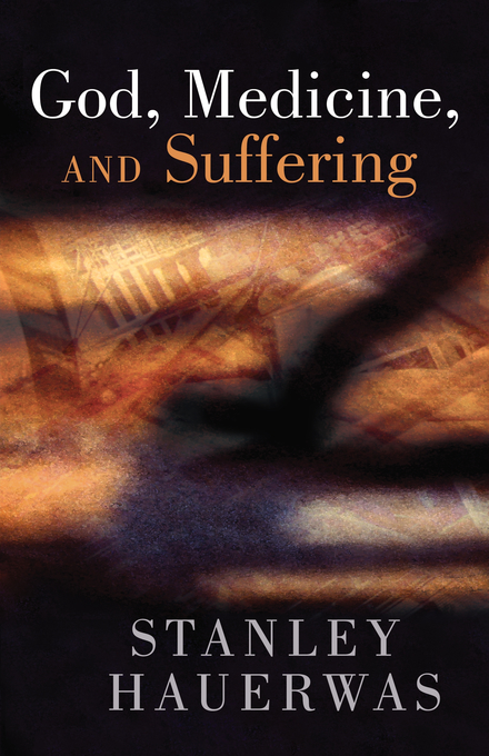 God Medicine and Suffering By Stanley Hauerwas (Paperback)