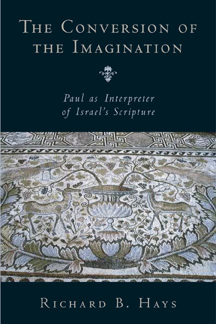 Conversion of the Imagination Paul as Interpreter of Israel's Scriptu