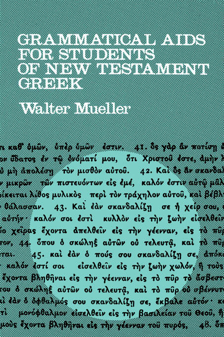 Grammatical Aids for Students of New Testament Greek By Walter Mueller