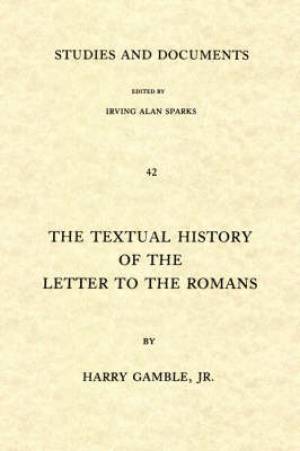 Romans Textual History of the Letter to the Romans By Harry Gamble